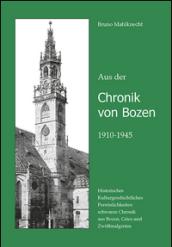 Aus der Chronik von Bozen (1910-1945). Historisches, Kulturgeschichtliches, Persönlichkeiten, schwarze Chronik aus Bozen, Gries und Zwölfmalgreien