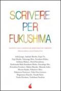 Scrivere per Fukushima. Racconti e saggi a sostegno dei sopravvissuti del terremoto
