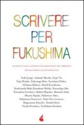 Scrivere per Fukushima. Racconti e saggi a sostegno dei sopravvissuti del terremoto