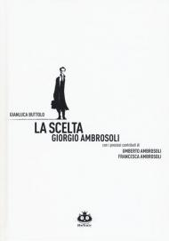 La scelta. Giorgio Ambrosoli. Nuova ediz.