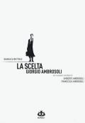 La scelta. Giorgio Ambrosoli. Nuova ediz.