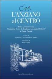 L'anziano al centro. Storia e processi di cura