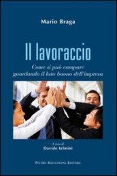 Il lavoraccio. Come si può campare guardando il lato buono dell'impresa