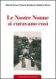 Le nostre nonne si curavano così. Usi popolari e virtù scientifiche delle erbe medicinali