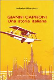 Gianni Caproni. Una storia italiana