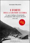 I forti della grande guerra. Le opere italiane ed austriache protagoniste della guerra dei forti (1915-1917)