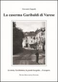 La caserma Garibaldi di Varese. La storia, l'architettura, la grande incognita... il recupero