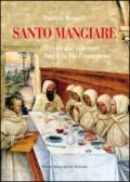 Santo mangiare. Ricette dai conventi lungo la via Francigena