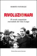 Rivoluzionari. Il secolo comunista raccontato da Gino Longo