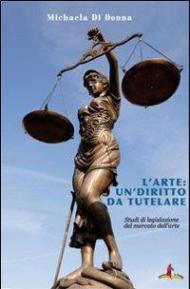 L' arte: un diritto da tutelare. Studi di legislazione del mercato dell'arte