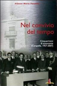 Nel convivio del tempo. Cinquant'anni di autonomia (Carapelle, 1957-2007). Con DVD