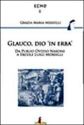 Glauco, dio «in erba». Da Publio Ovidio Nasone a Ercole Luigi Morselli