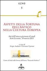 Aspetti della fortuna dell'antico nella cultura europea. Atti dell'ottava Giornata di studi (Sestri Levante, 18 marzo 2011)