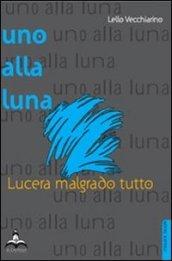 Uno alla luna. Lucera malgrado tutto