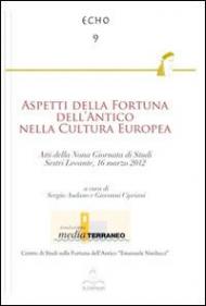 Aspetti della fortuna dell'antico nella cultura Europea. Atti della 9° Giornata di studi (Sestri Levante, 16 marzo 2012)