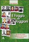 Il Foggia dei foggiani. Da Agnelli a Zobel. L'almanacco dei rossoneri di Capitanata