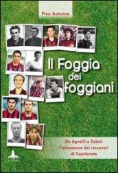 Il Foggia dei foggiani. Da Agnelli a Zobel. L'almanacco dei rossoneri di Capitanata