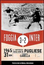 Foggia Inter 3-2. 31 gennaio 1965: l'impresa degli eroi di Pugliese