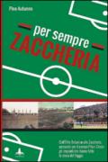 Per sempre Zaccheria. Dall'Orto Botanico alla stadio di via Ascoli, passando per il campo Pila e Croce. Gli impianti che hanno fatto la storia del Foggia