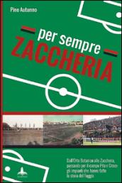 Per sempre Zaccheria. Dall'Orto Botanico alla stadio di via Ascoli, passando per il campo Pila e Croce. Gli impianti che hanno fatto la storia del Foggia