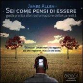 Sei come pensi di essere. Guida pratica alla trasformazione della tua realtà. Audiolibro. CD Audio formato MP3