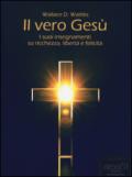 Il vero Gesù. I suoi insegnamenti su ricchezza, libertà e felicità