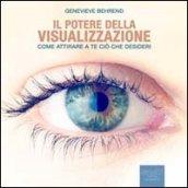 Il potere della visualizzazione. Come attirare a te ciò che desideri. Audiolibro. CD Audio formato MP3