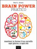 Brain Power pratico: Mantieni in forma il tuo cervello, ogni giorno, a ogni età (L'Altra Medicina)