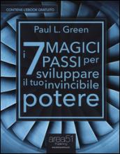 I 7 magici passi per sviluppare il tuo invincibile potere. Con e-book