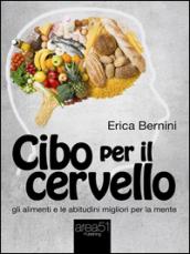 Cibo per il cervello: Gli alimenti e le abitudini migliori per la mente