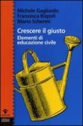 Crescere il giusto. Elementi di educazione civile