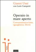 Operaio in mare aperto. Conversazioni su lotta, uguaglianza, libertà