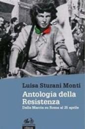 Antologia della Resistenza. Dalla marcia su Roma al 25 aprile