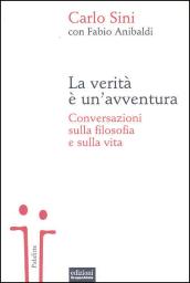 La verità è un'avventura. Conversazioni sulla filosofia e sulla vita