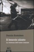 Il braccio alzato. La violenza dell'uomo comune