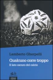 Qualcuno corre troppo. Il lato oscuro del calcio