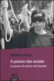 Il potere che uccide. La pena di morte nel mondo