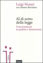 Al di sotto della legge. Conversazione su polizia e democrazia