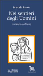 Nei sentieri degli uomini. In dialogo con Marco