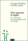 Non superare la soglia: Conversazioni su centocinquant'anni di ecologia