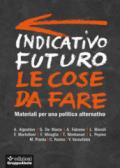 Indicativo futuro: le cose da fare: Materiali per una politica alternativa