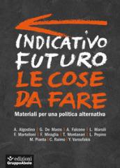 Indicativo futuro: le cose da fare: Materiali per una politica alternativa