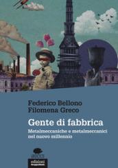 Gente di fabbrica: Metalmeccaniche e metalmeccanici nel nuovo millennio