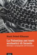 La Palestina nei testi scolastici di Israele. Ideologia e propaganda nell'istruzione