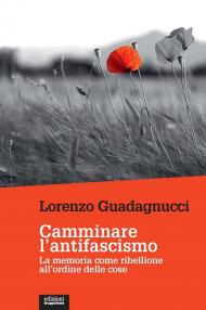 Camminare l'antifacismo. La memoria come ribellione all'ordine delle cose