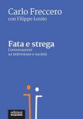 Fata e strega. Conversazioni su televisione e società