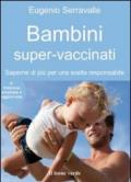 Bambini super-vaccinati. Saperne di più per una scelta responsabile
