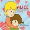 Alice ti voglio bene mamma!