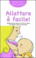 Allattare è facile!: Suggerimenti da seguire ed errori da evitare per allattare a lungo e felicemente (Il bambino naturale in tasca Vol. 1)