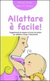 Allattare è facile!: Suggerimenti da seguire ed errori da evitare per allattare a lungo e felicemente (Il bambino naturale in tasca Vol. 1)